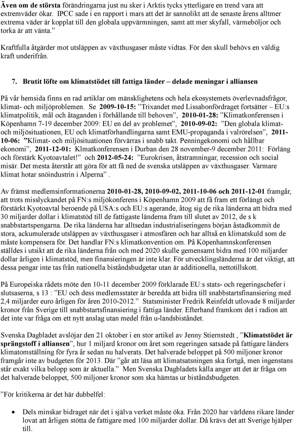 Kraftfulla åtgärder mot utsläppen av växthusgaser måste vidtas. För den skull behövs en väldig kraft underifrån. 7.