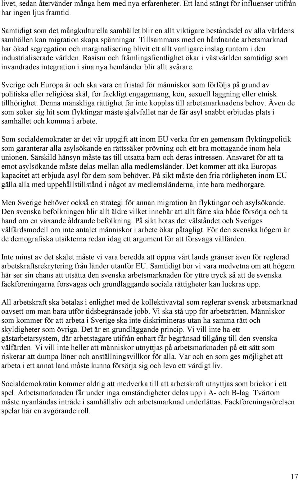 Tillsammans med en hårdnande arbetsmarknad har ökad segregation och marginalisering blivit ett allt vanligare inslag runtom i den industrialiserade världen.