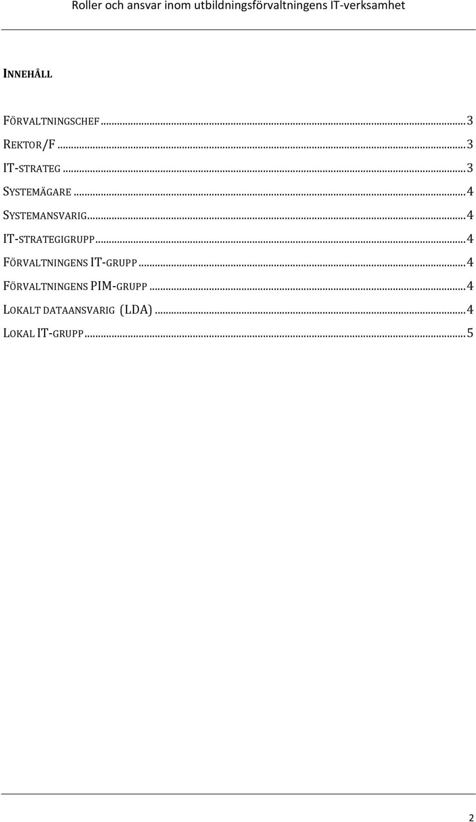 .. 4 FÖRVALTNINGENS IT-GRUPP... 4 FÖRVALTNINGENS PIM-GRUPP.