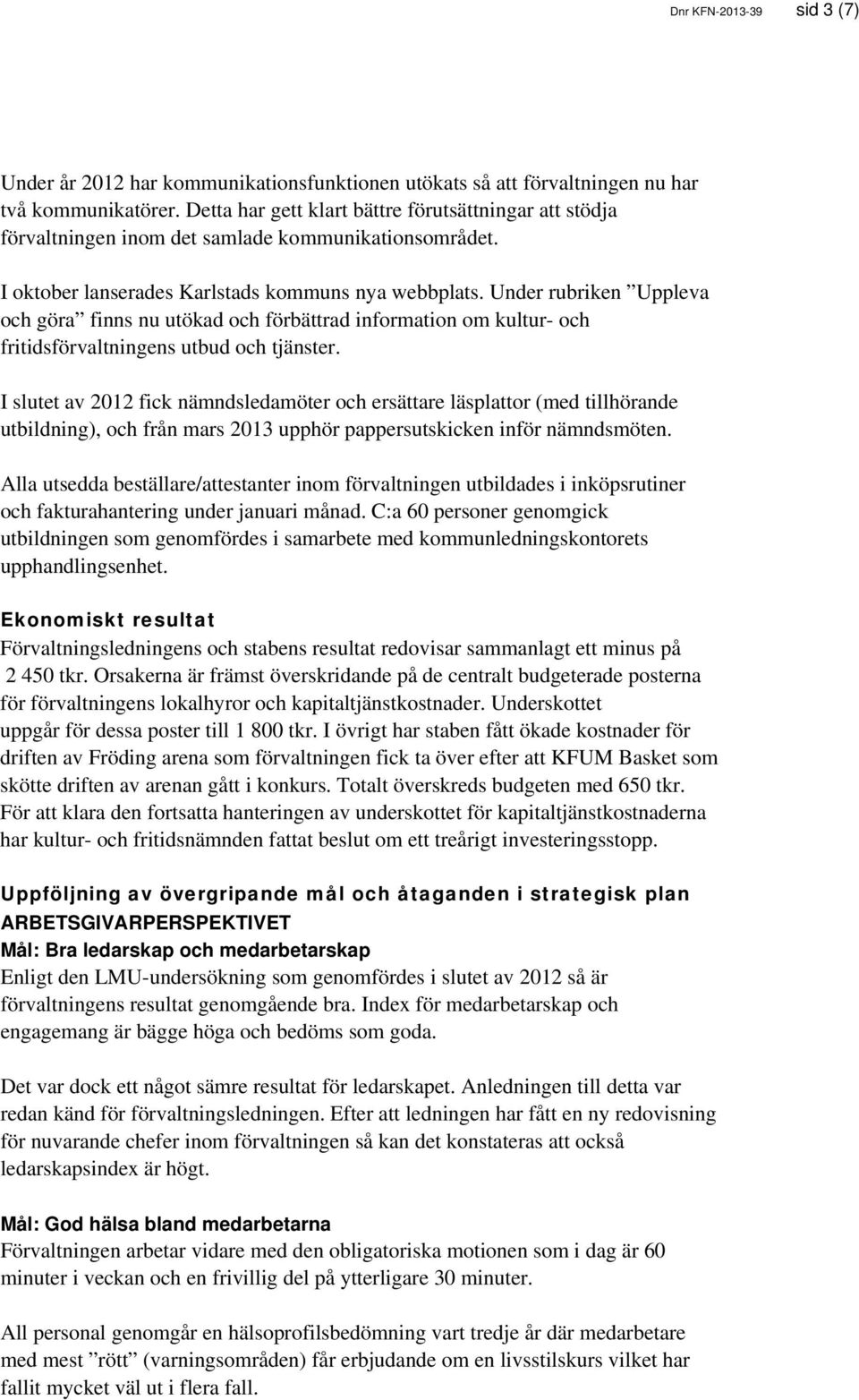 Under rubriken Uppleva och göra finns nu utökad och förbättrad information om kultur- och fritidsförvaltningens utbud och tjänster.