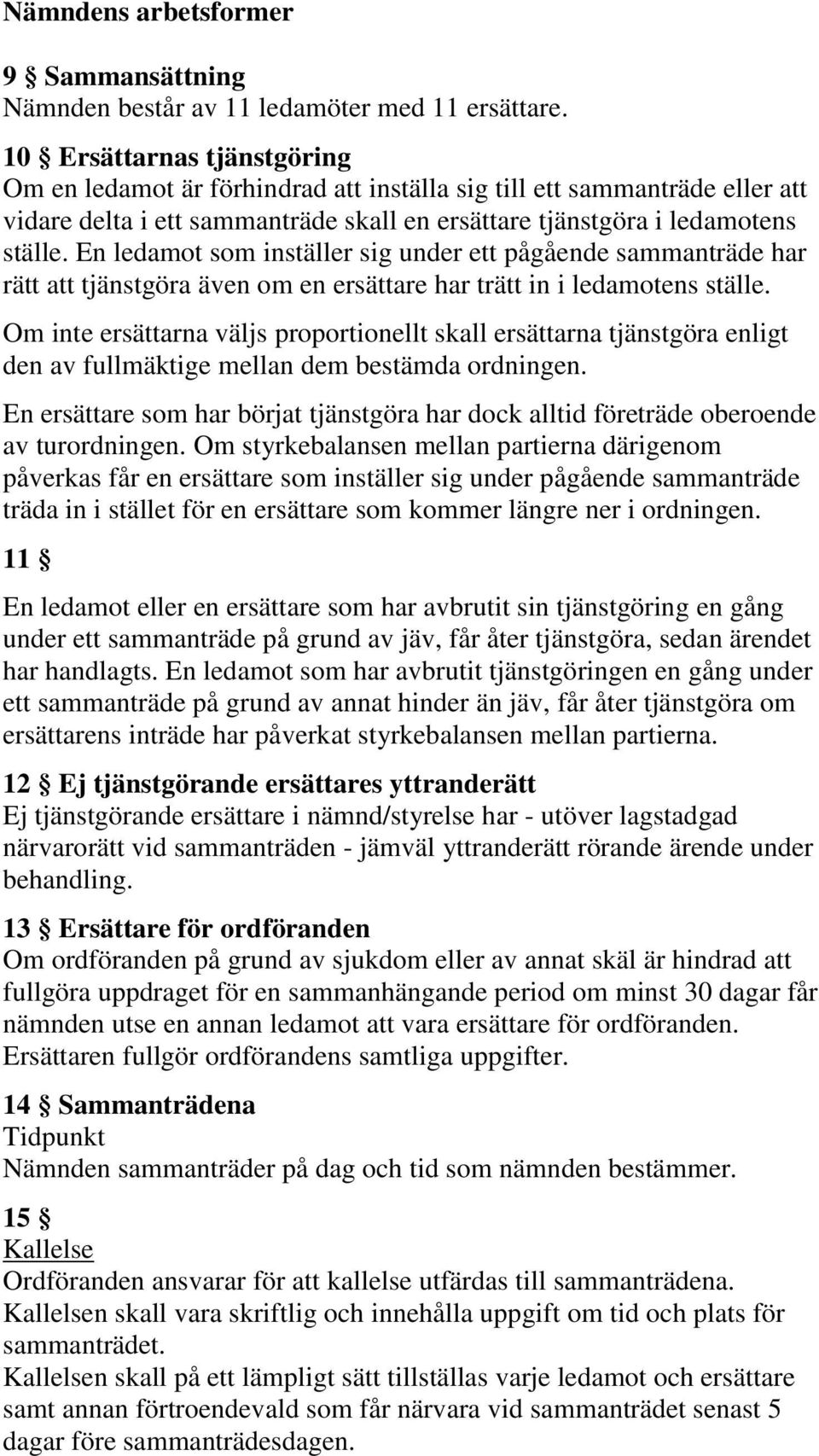 En ledamot som inställer sig under ett pågående sammanträde har rätt att tjänstgöra även om en ersättare har trätt in i ledamotens ställe.