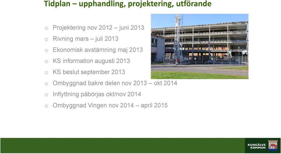 information augusti 2013 o KS beslut september 2013 o Ombyggnad bakre delen