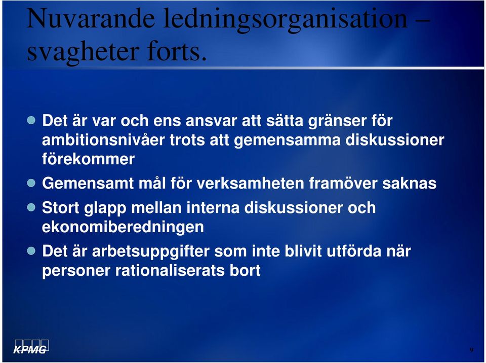 diskussioner förekommer Gemensamt mål för verksamheten framöver saknas Stort glapp