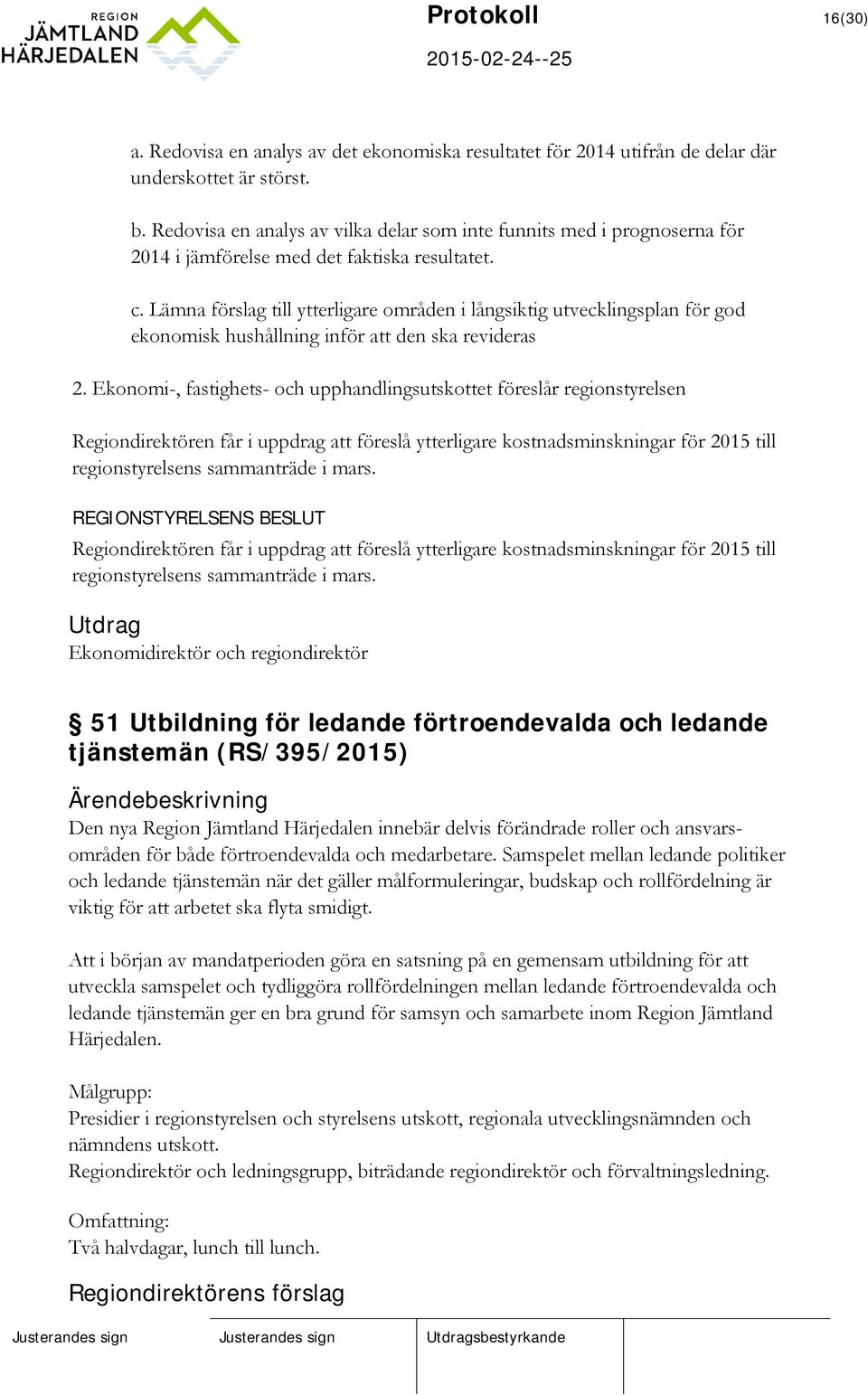 Lämna förslag till ytterligare områden i långsiktig utvecklingsplan för god ekonomisk hushållning inför att den ska revideras 2.