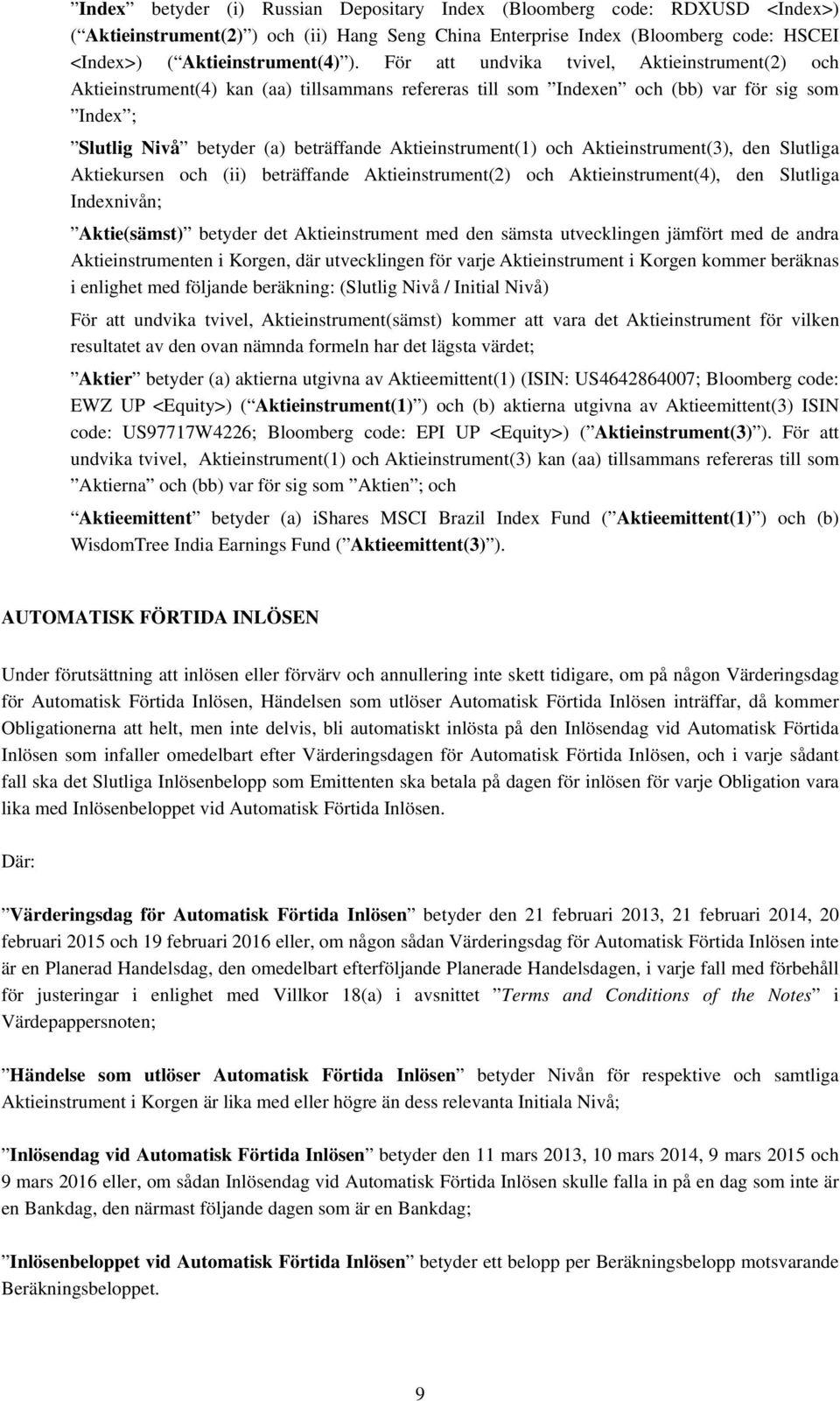 Aktieinstrument(1) och Aktieinstrument(3), den Slutliga Aktiekursen och (ii) beträffande Aktieinstrument(2) och Aktieinstrument(4), den Slutliga Indexnivån; Aktie(sämst) betyder det Aktieinstrument