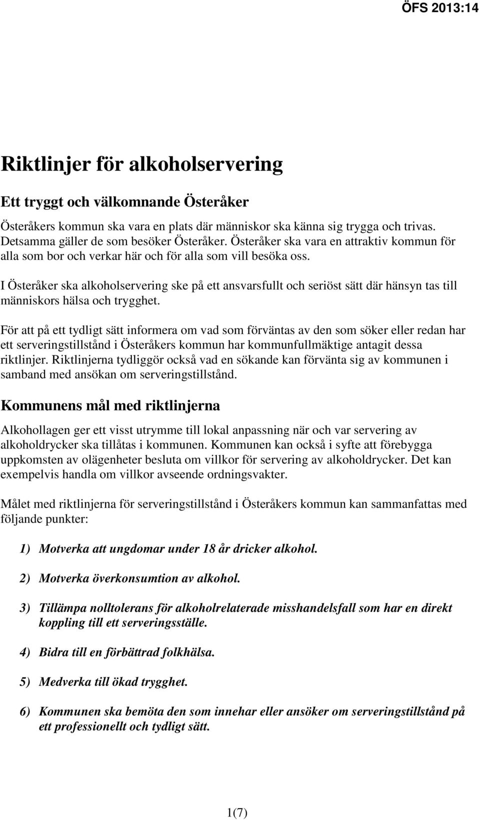 I Österåker ska alkoholservering ske på ett ansvarsfullt och seriöst sätt där hänsyn tas till människors hälsa och trygghet.