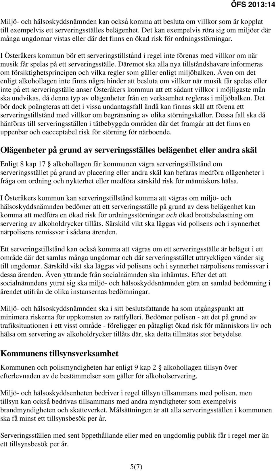 I Österåkers kommun bör ett serveringstillstånd i regel inte förenas med villkor om när musik får spelas på ett serveringsställe.