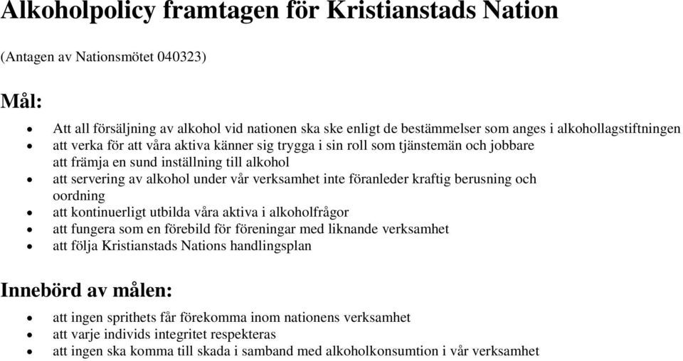 kraftig berusning och oordning att kontinuerligt utbilda våra aktiva i alkoholfrågor att fungera som en förebild för föreningar med liknande verksamhet att följa Kristianstads Nations