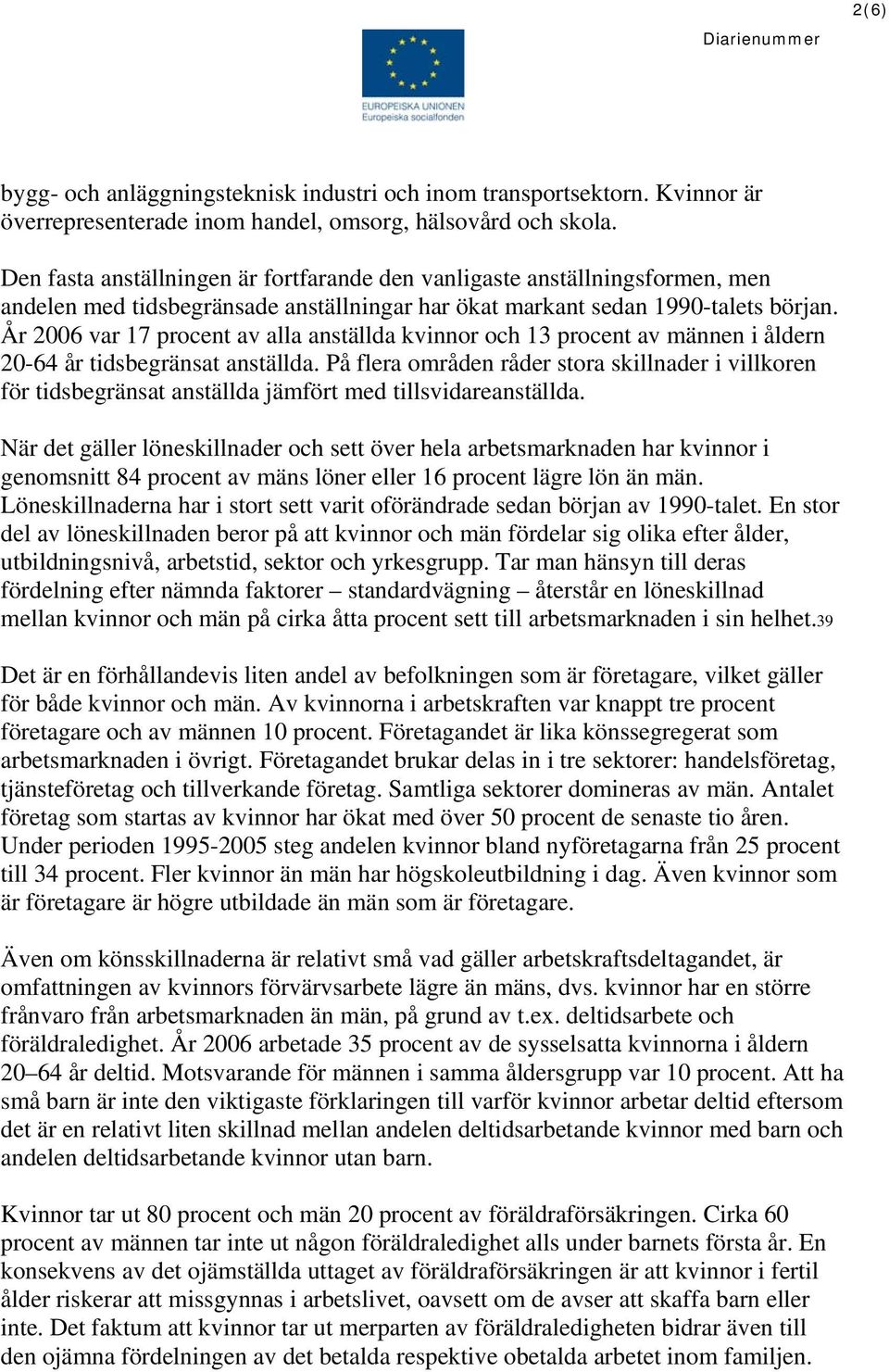 År 2006 var 17 procent av alla anställda kvinnor och 13 procent av männen i åldern 20-64 år tidsbegränsat anställda.