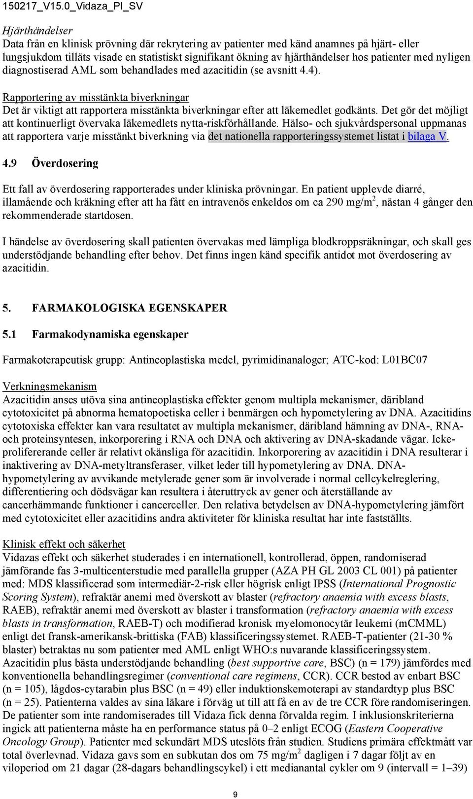 Rapportering av misstänkta biverkningar Det är viktigt att rapportera misstänkta biverkningar efter att läkemedlet godkänts.