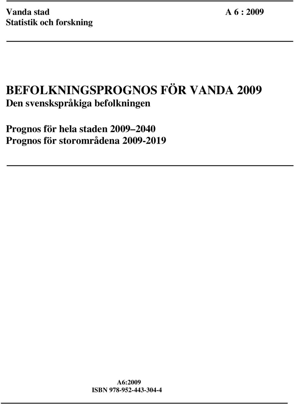 befolkningen Prognos för hela staden 2009 2040