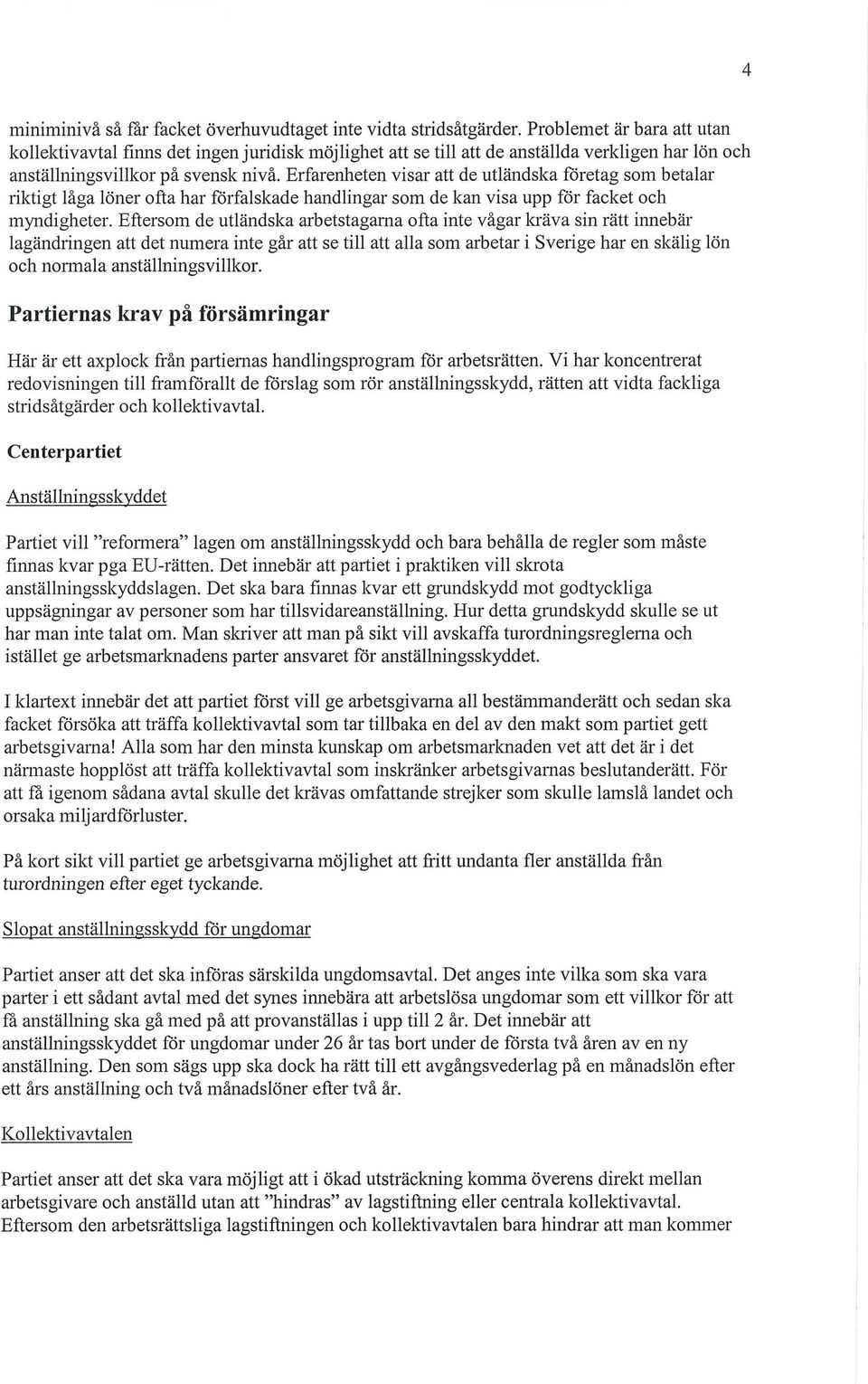 Frfarenheten visar att de utländska företag som betalar riktigt iåga löner ofta har förfalskade handiingar som de kan visa upp för facket och myndigheter.