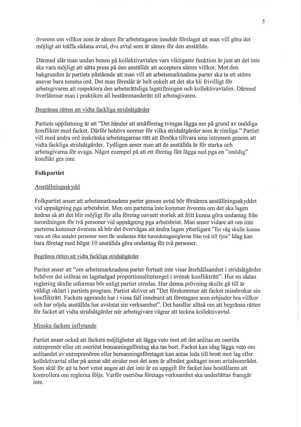 Mot den bakgmndenärpartiets påstående att man vill att arbetsmarknadens parter ska ta ett större ansvar bara tomma ord.