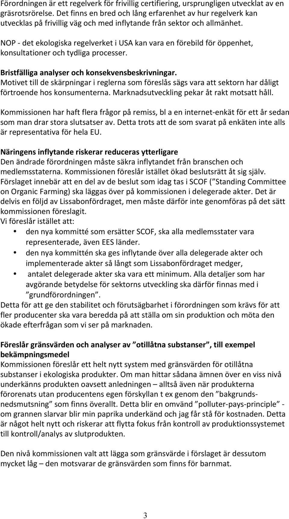 NOP - det ekologiska regelverket i USA kan vara en förebild för öppenhet, konsultationer och tydliga processer. Bristfälliga analyser och konsekvensbeskrivningar.