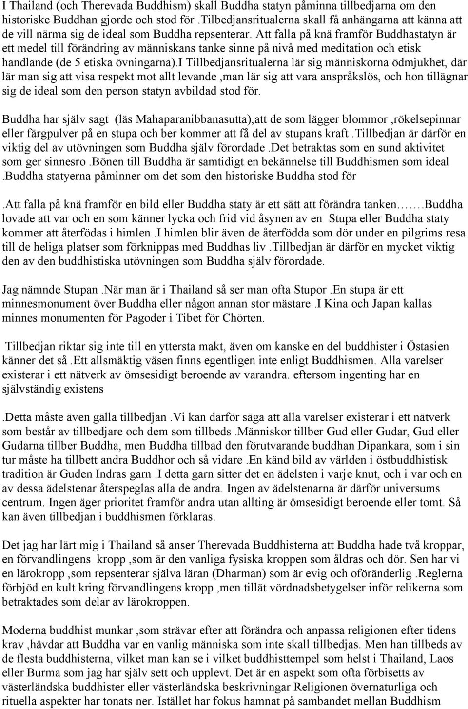 Att falla på knä framför Buddhastatyn är ett medel till förändring av människans tanke sinne på nivå med meditation och etisk handlande (de 5 etiska övningarna).