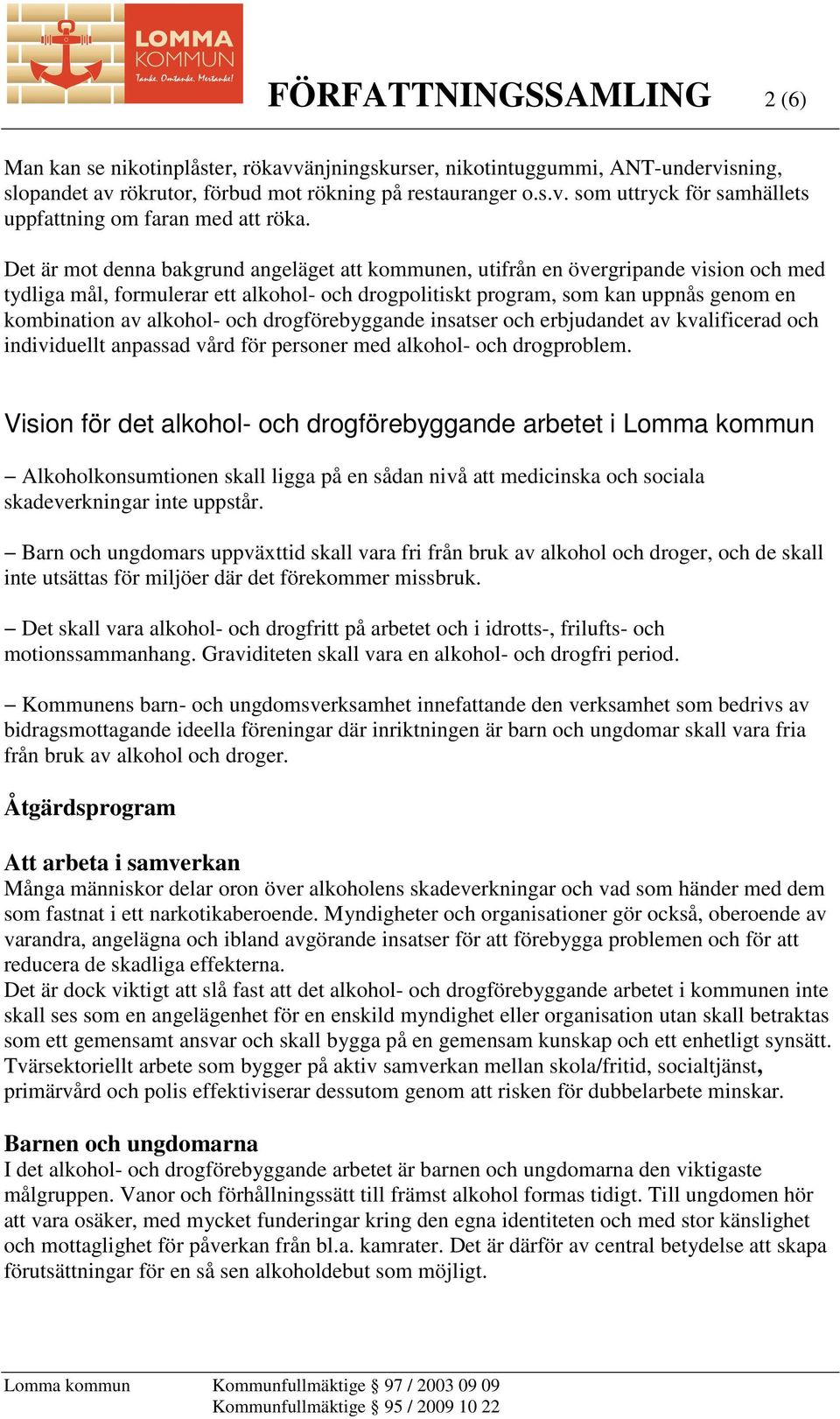 alkohol- och drogförebyggande insatser och erbjudandet av kvalificerad och individuellt anpassad vård för personer med alkohol- och drogproblem.