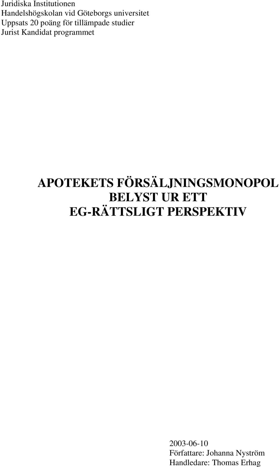 APOTEKETS FÖRSÄLJNINGSMONOPOL BELYST UR ETT EG-RÄTTSLIGT