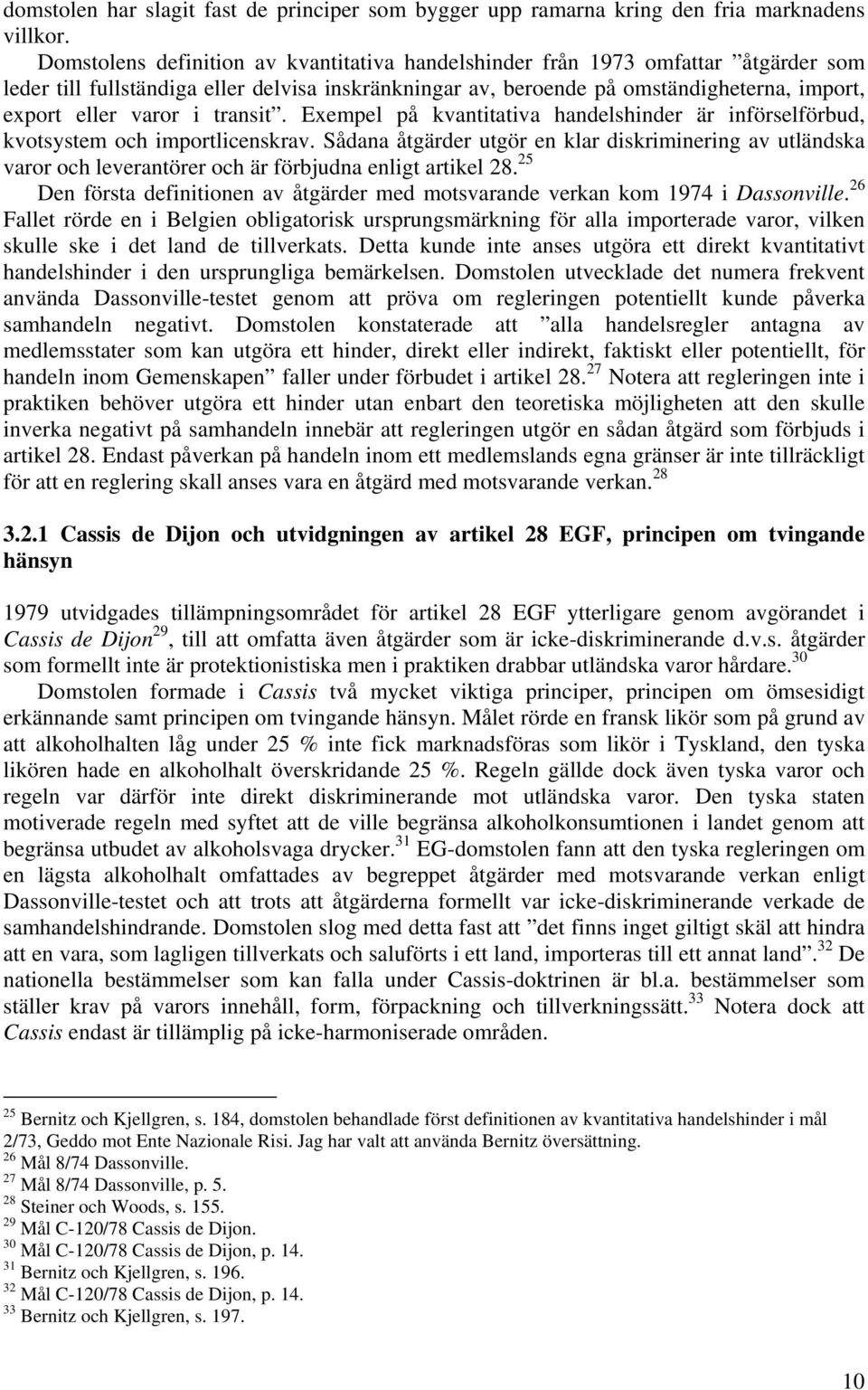 transit. Exempel på kvantitativa handelshinder är införselförbud, kvotsystem och importlicenskrav.