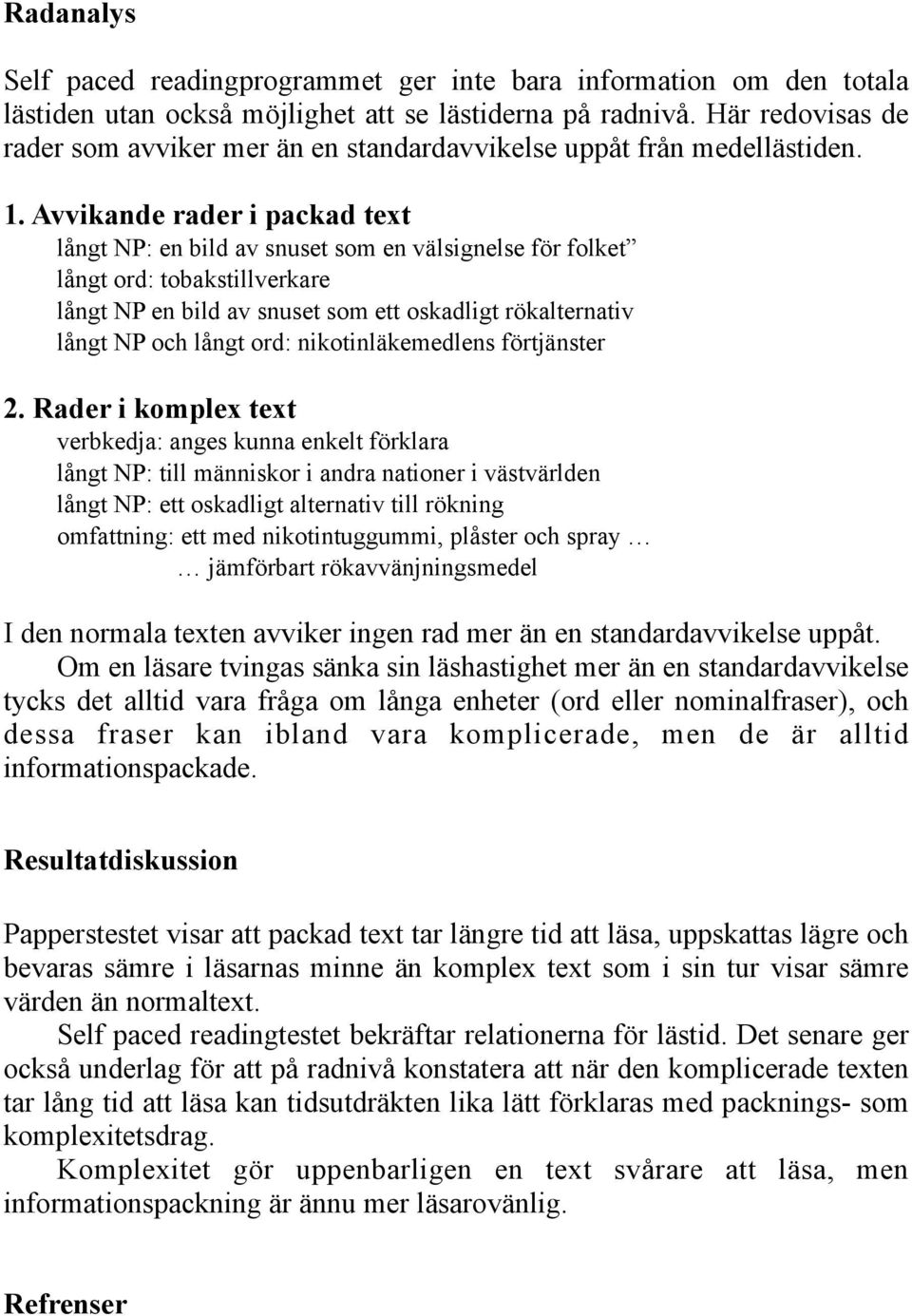 Avvikande rader i packad text långt NP: en bild av snuset som en välsignelse för folket långt ord: tobakstillverkare långt NP en bild av snuset som ett oskadligt rökalternativ långt NP och långt ord: