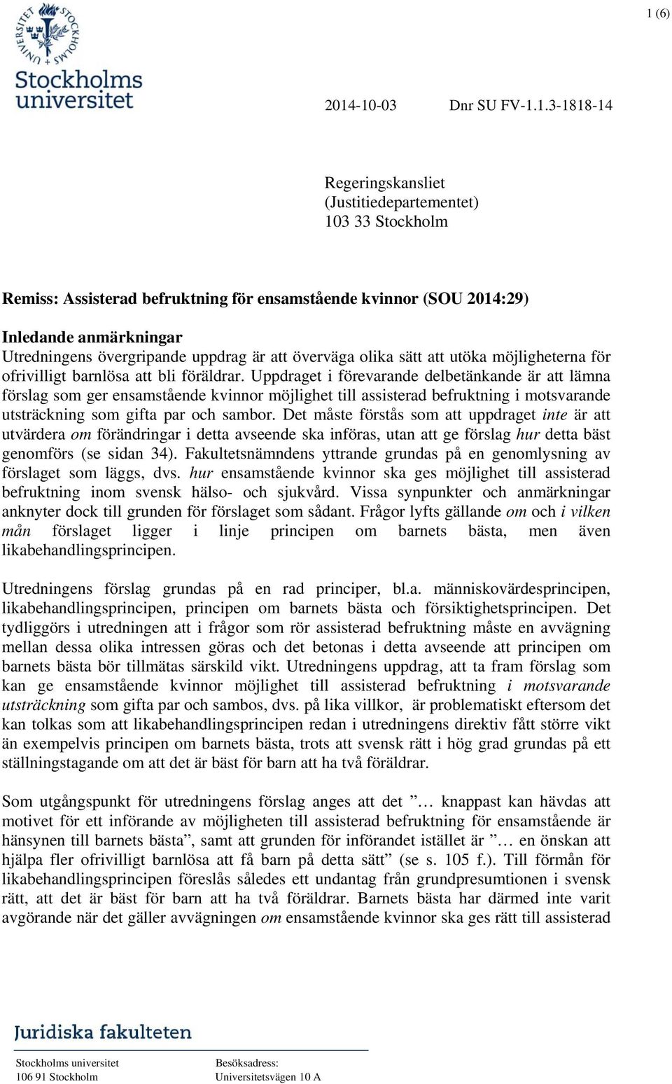 Uppdraget i förevarande delbetänkande är att lämna förslag som ger ensamstående kvinnor möjlighet till assisterad befruktning i motsvarande utsträckning som gifta par och sambor.