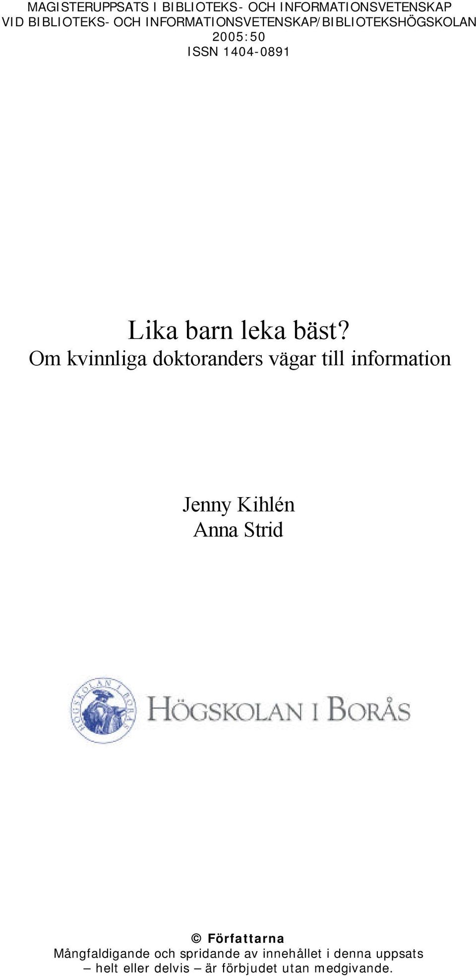 Om kvinnliga doktoranders vägar till information Jenny Kihlén Anna Strid Författarna