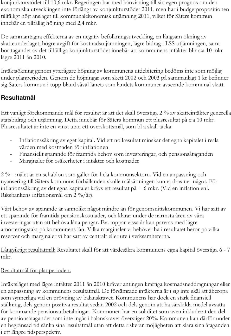 kommunalekonomisk utjämning 2011, vilket för Säters kommun innebär en tillfällig höjning med 2,4 mkr.