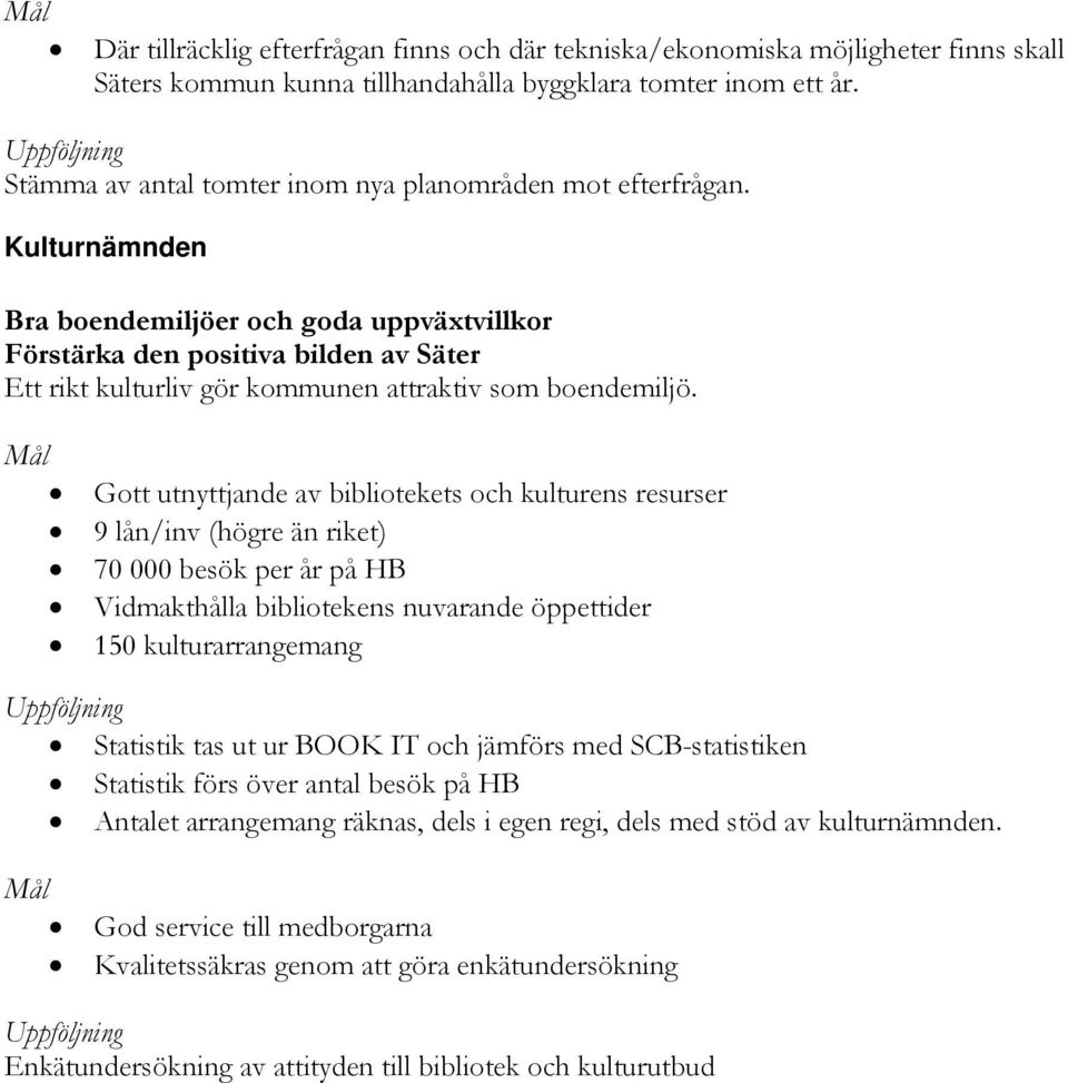 Kulturnämnden Bra boendemiljöer och goda uppväxtvillkor Förstärka den positiva bilden av Säter Ett rikt kulturliv gör kommunen attraktiv som boendemiljö.