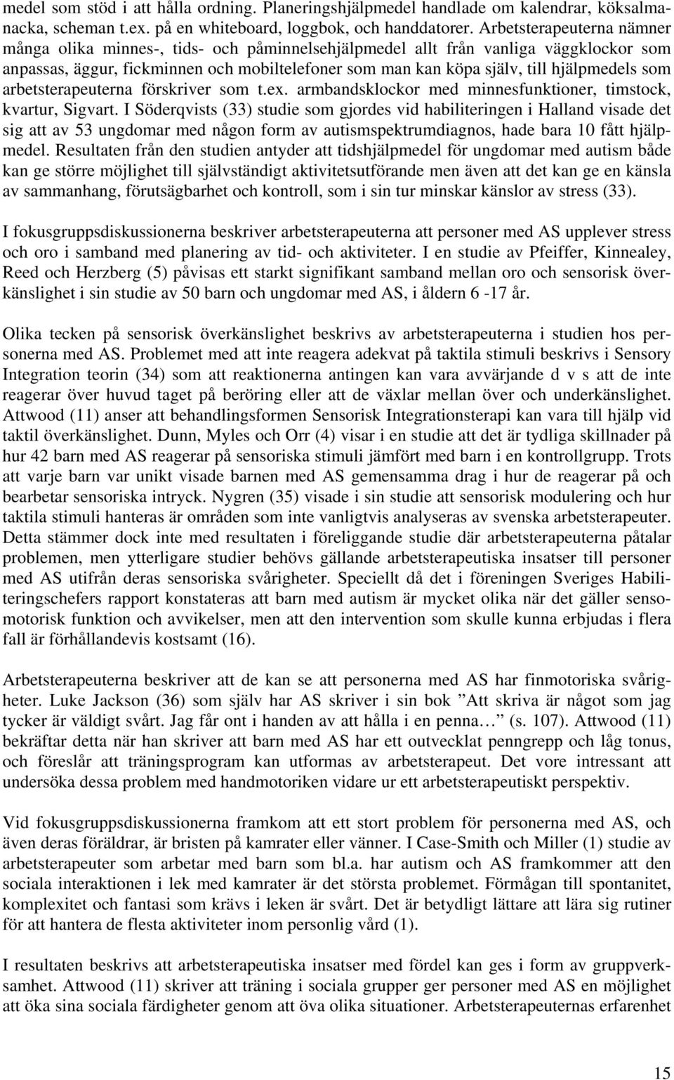 som arbetsterapeuterna förskriver som t.ex. armbandsklockor med minnesfunktioner, timstock, kvartur, Sigvart.