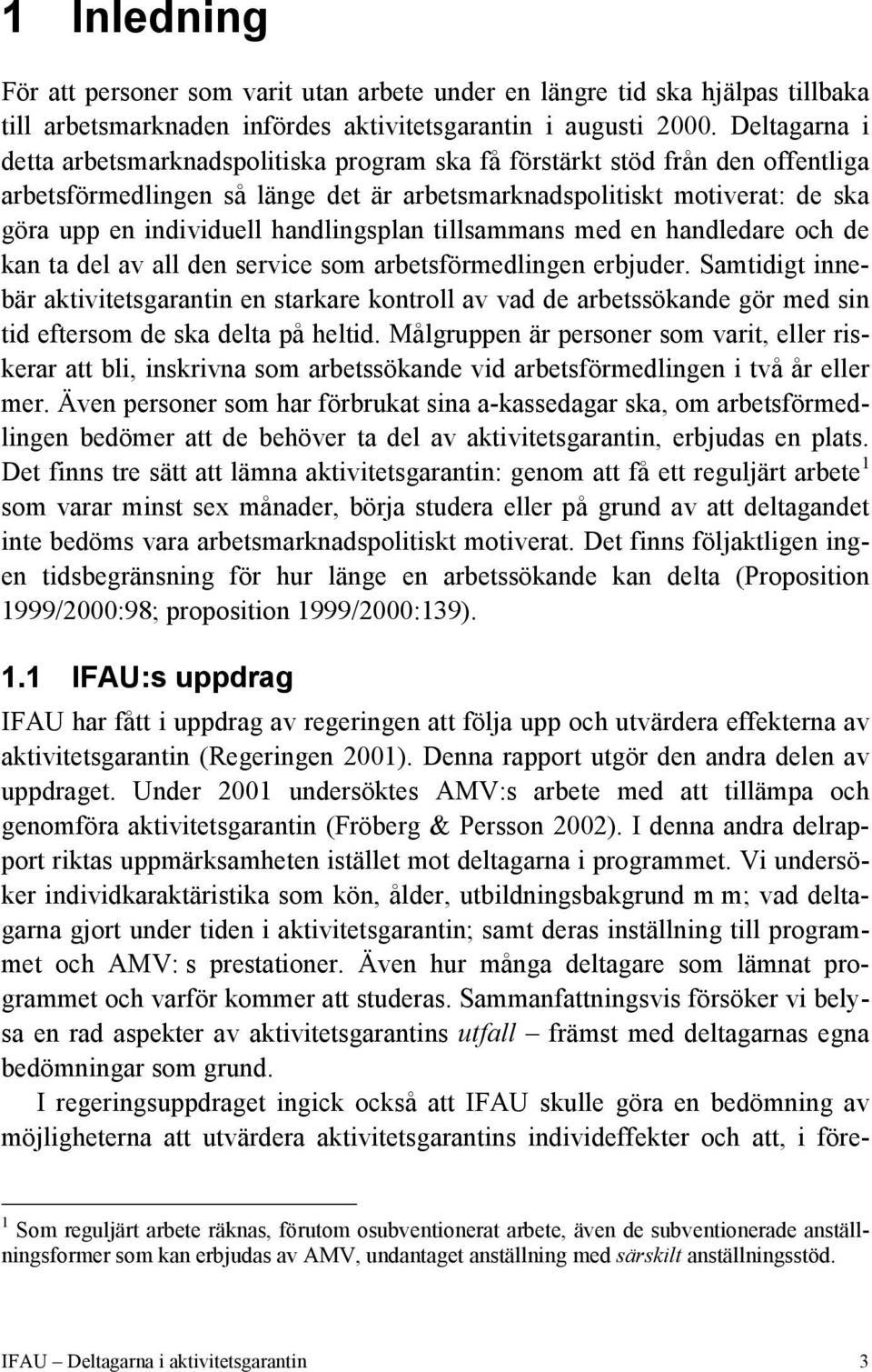 handlingsplan tillsammans med en handledare och de kan ta del av all den service som arbetsförmedlingen erbjuder.