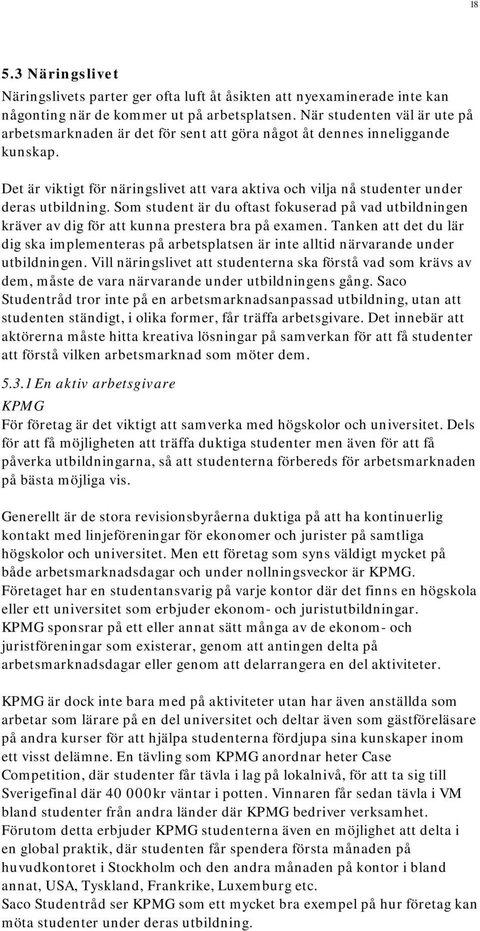 Det är viktigt för näringslivet att vara aktiva och vilja nå studenter under deras utbildning.