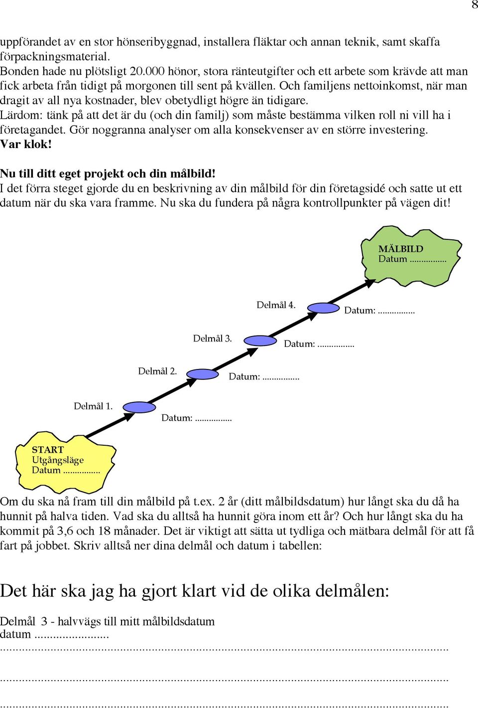 Och familjens nettoinkomst, när man dragit av all nya kostnader, blev obetydligt högre än tidigare.