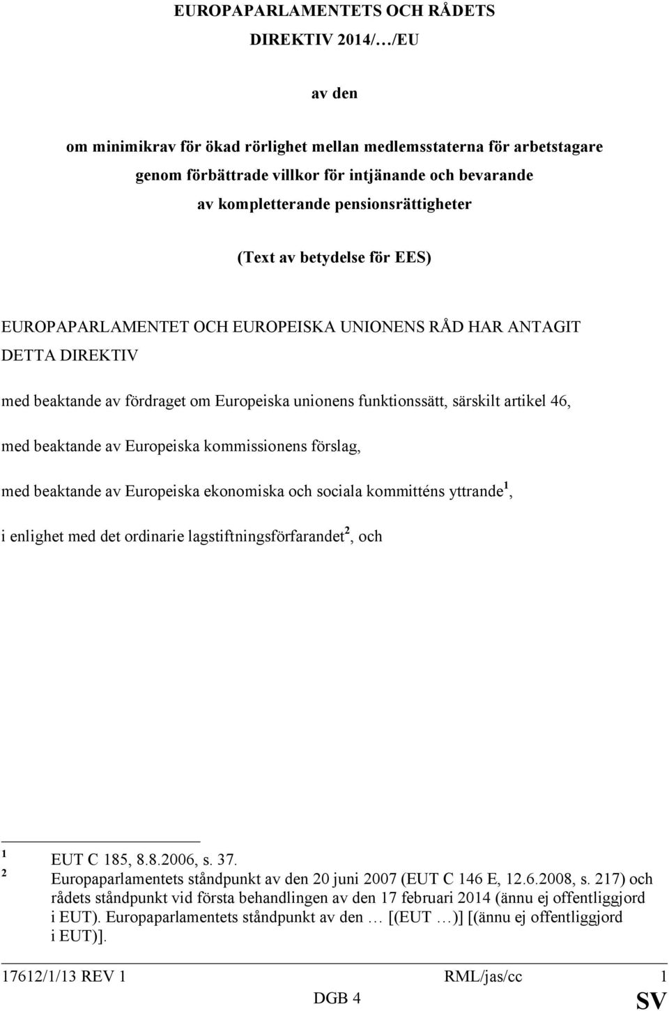 funktionssätt, särskilt artikel 46, med beaktande av Europeiska kommissionens förslag, med beaktande av Europeiska ekonomiska och sociala kommitténs yttrande 1, i enlighet med det ordinarie