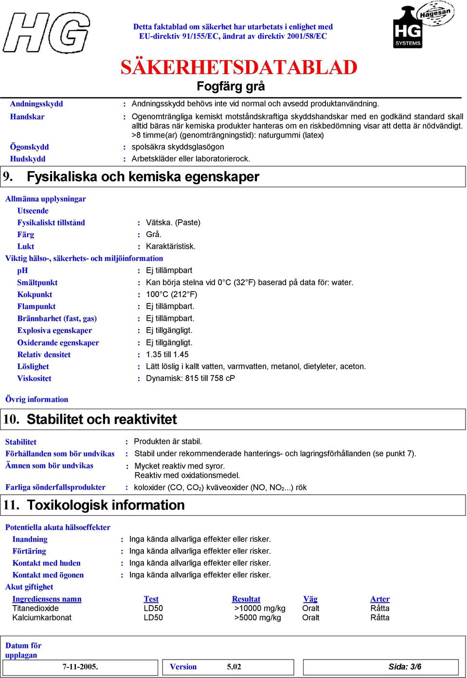 >8 timme(ar) (genomträngningstid) naturgummi (latex) spolsäkra skyddsglasögon Arbetskläder eller laboratorierock.