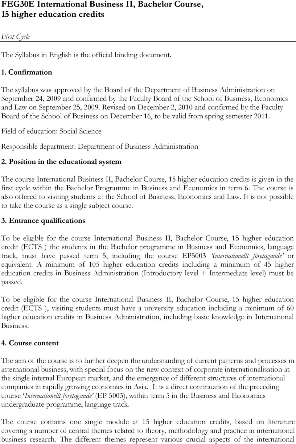 Confirmation The syllabus was approved by the Board of the Department of Business Administration on September 24, 2009 and confirmed by the Faculty Board of the School of Business, Economics and Law