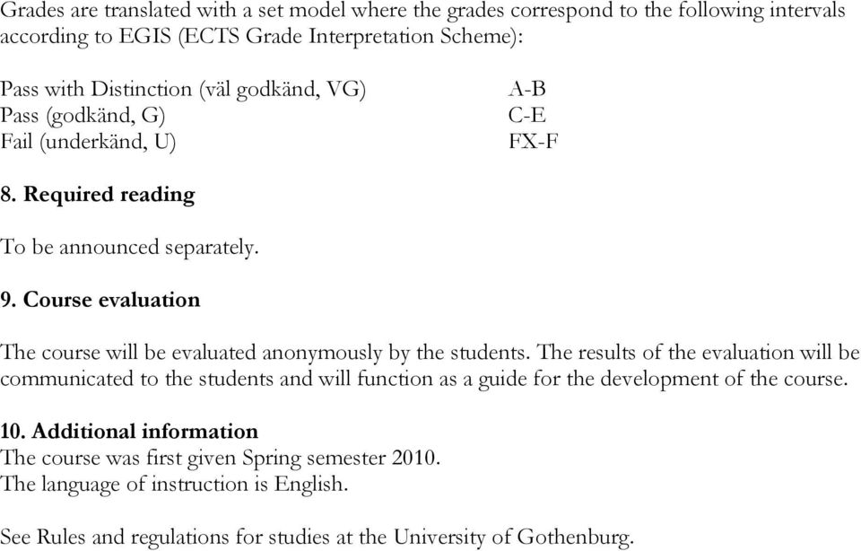 Course evaluation The course will be evaluated anonymously by the students.