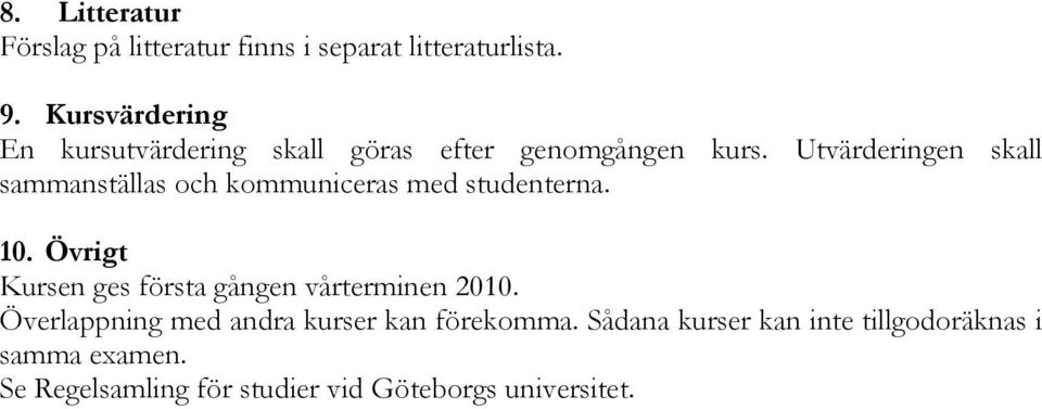 Utvärderingen skall sammanställas och kommuniceras med studenterna. 10.