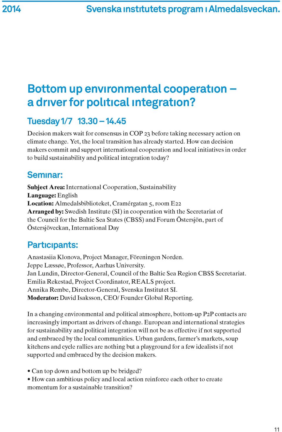 How can decision makers commit and support international cooperation and local initiatives in order to build sustainability and political integration today?