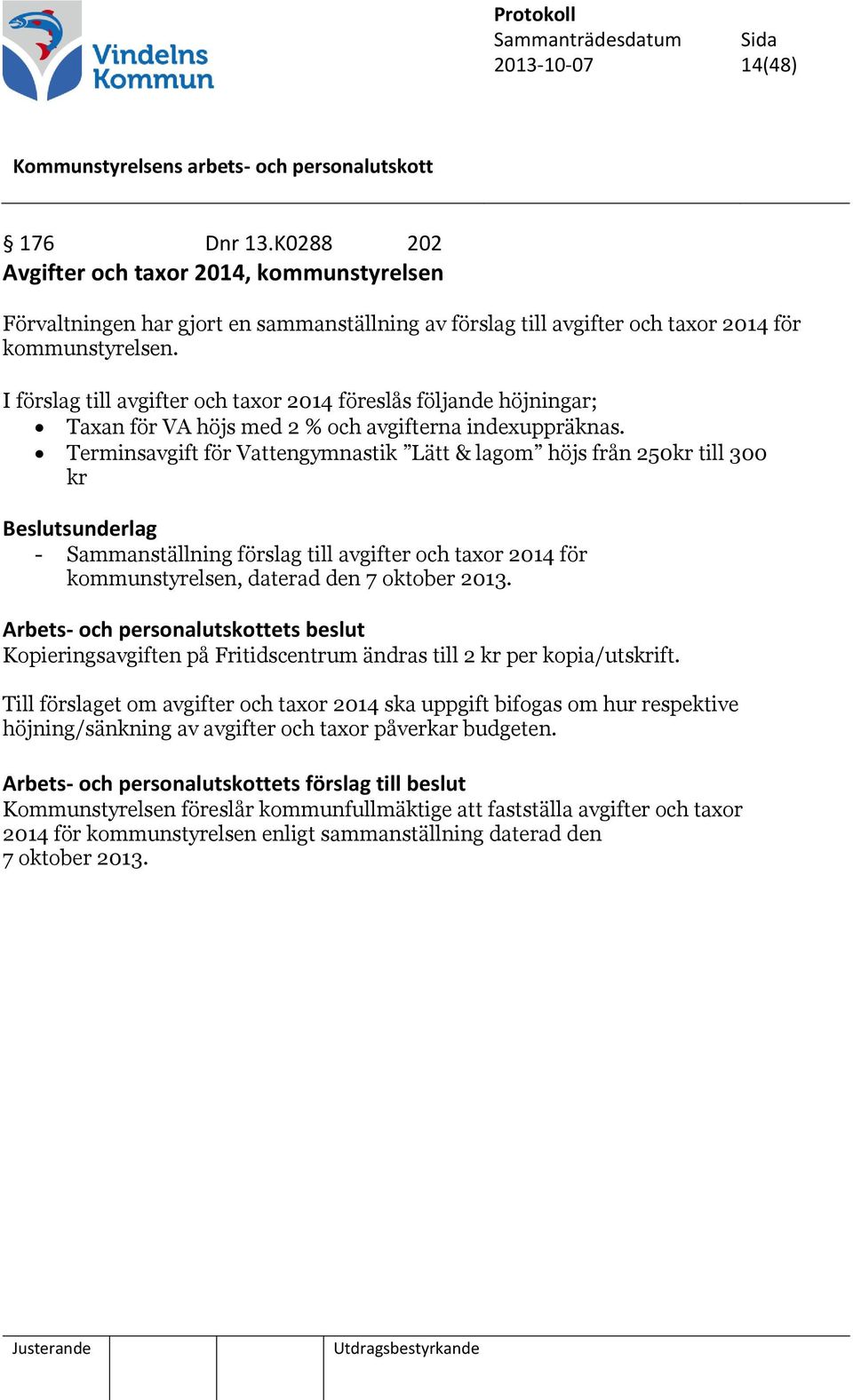 Terminsavgift för Vattengymnastik Lätt & lagom höjs från 250kr till 300 kr - Sammanställning förslag till avgifter och taxor 2014 för kommunstyrelsen, daterad den 7 oktober 2013.