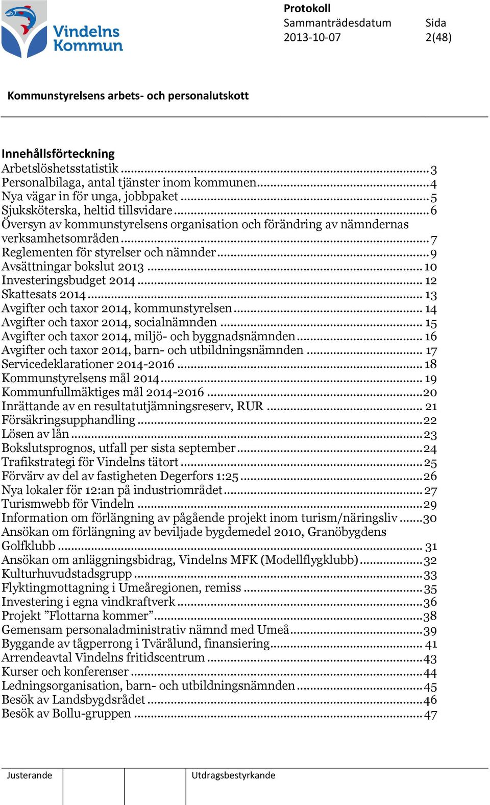 .. 12 Skattesats 2014... 13 Avgifter och taxor 2014, kommunstyrelsen... 14 Avgifter och taxor 2014, socialnämnden... 15 Avgifter och taxor 2014, miljö- och byggnadsnämnden.