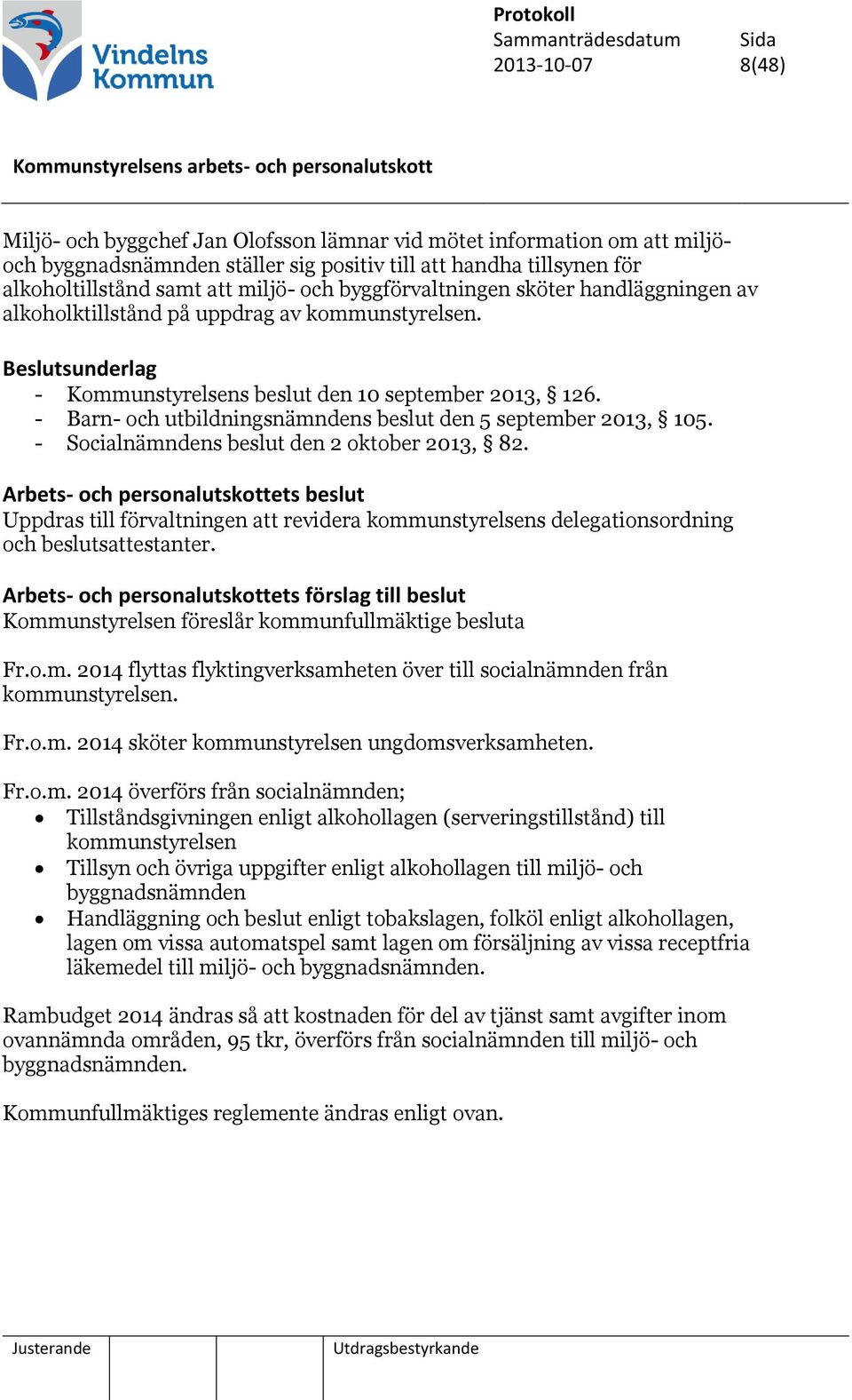 - Barn- och utbildningsnämndens beslut den 5 september 2013, 105. - Socialnämndens beslut den 2 oktober 2013, 82.