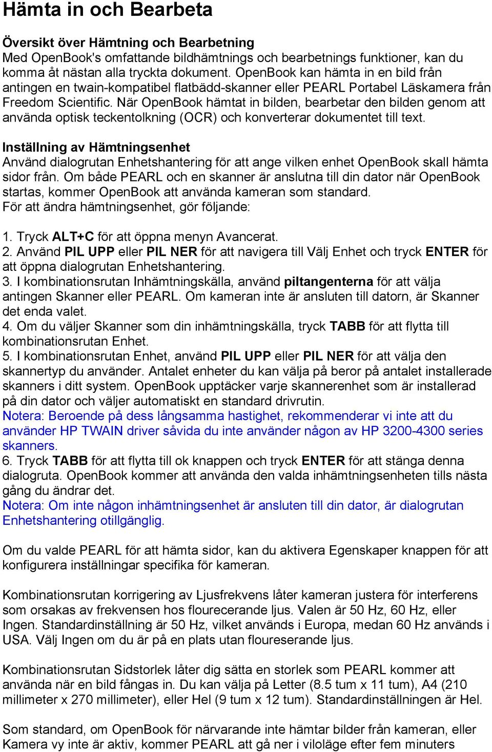 När OpenBook hämtat in bilden, bearbetar den bilden genom att använda optisk teckentolkning (OCR) och konverterar dokumentet till text.