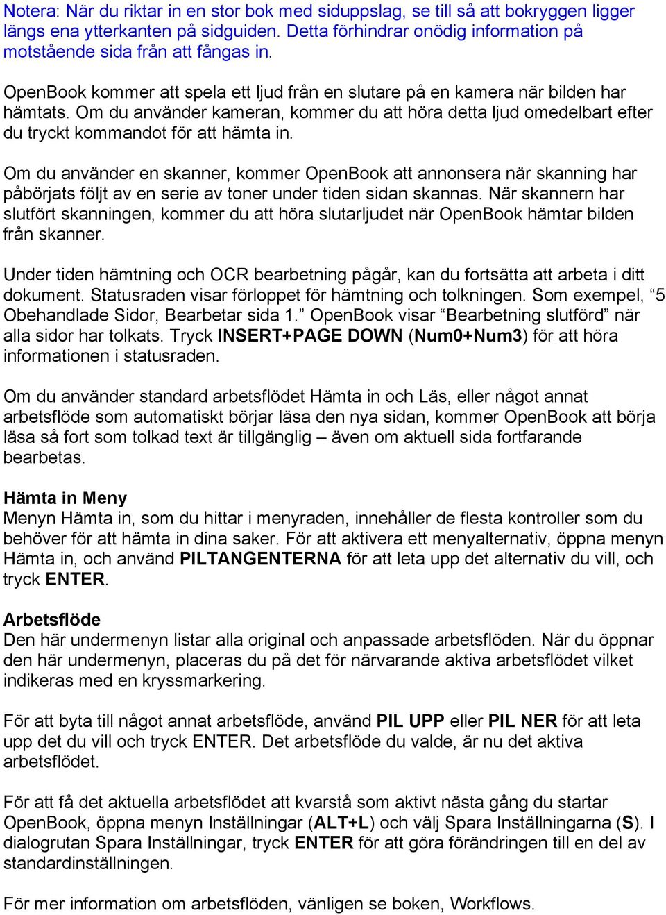 Om du använder en skanner, kommer OpenBook att annonsera när skanning har påbörjats följt av en serie av toner under tiden sidan skannas.