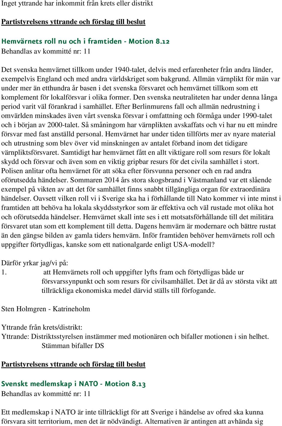 Allmän värnplikt för män var under mer än etthundra år basen i det svenska försvaret och hemvärnet tillkom som ett komplement för lokalförsvar i olika former.