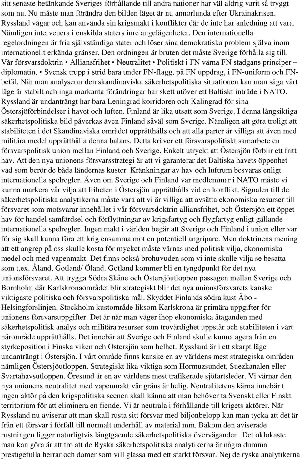 Den internationella regelordningen är fria självständiga stater och löser sina demokratiska problem själva inom internationellt erkända gränser.