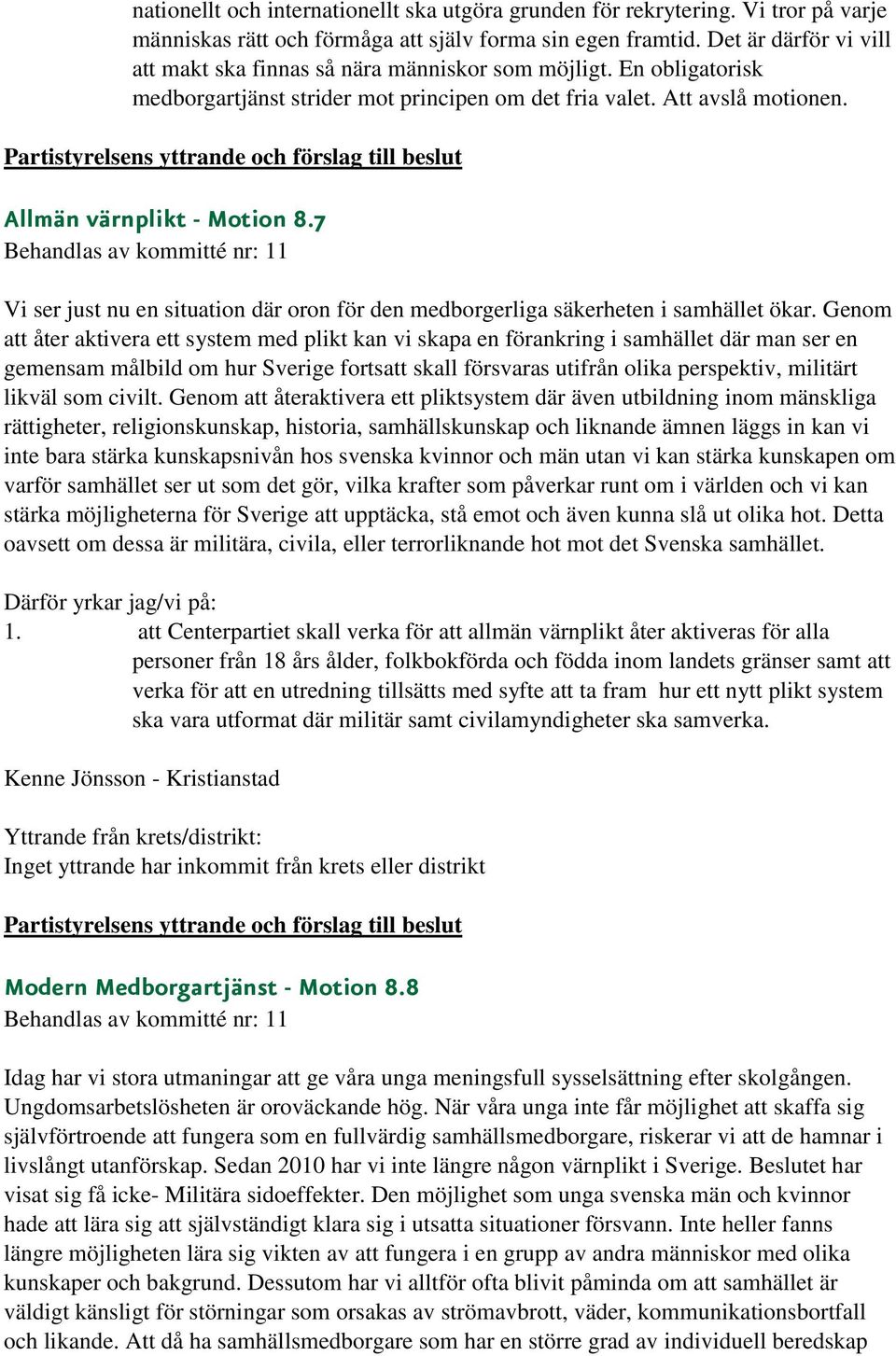 7 Vi ser just nu en situation där oron för den medborgerliga säkerheten i samhället ökar.