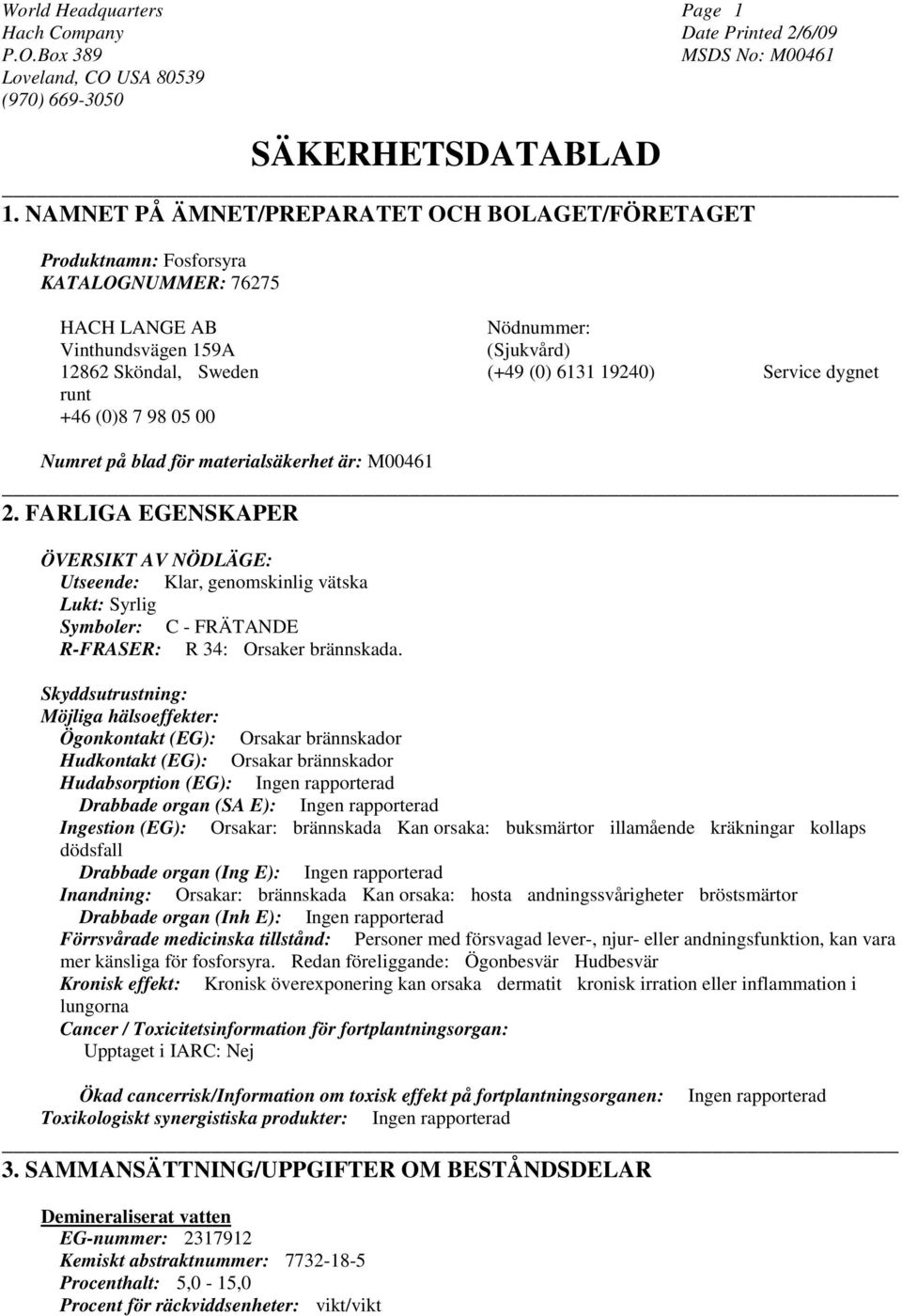Service dygnet runt +46 (0)8 7 98 05 00 Numret på blad för materialsäkerhet är: M00461 2.
