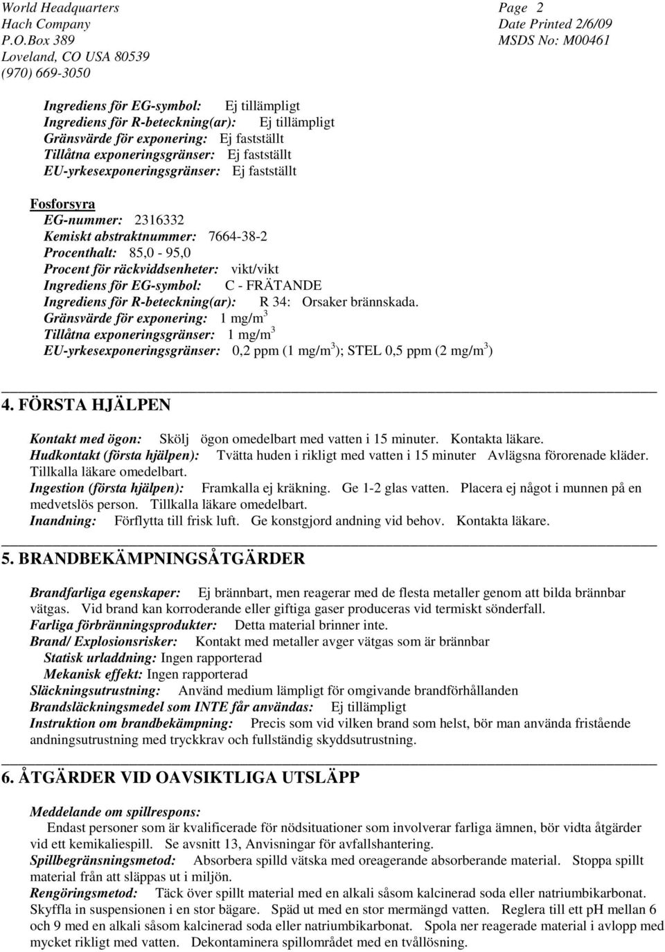 FRÄTANDE Ingrediens för R-beteckning(ar): R 34: Orsaker brännskada.