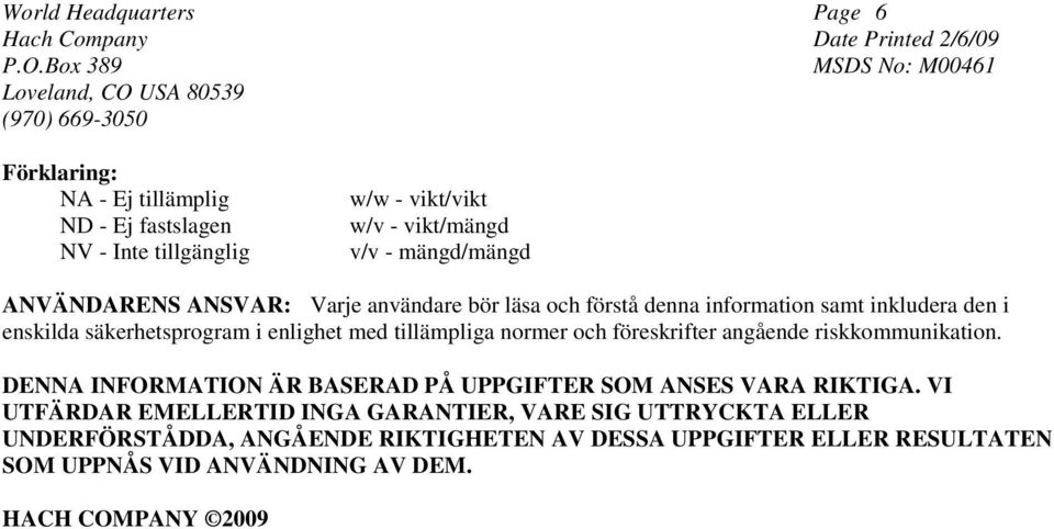 och föreskrifter angående riskkommunikation. DENNA INFORMATION ÄR BASERAD PÅ UPPGIFTER SOM ANSES VARA RIKTIGA.