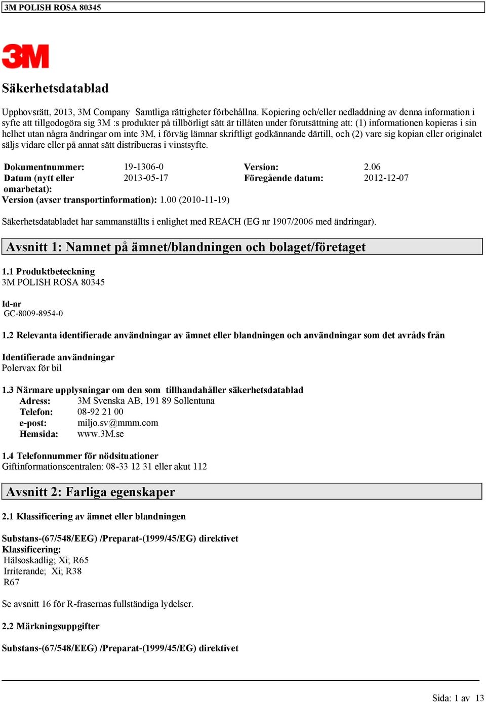 några ändringar om inte 3M, i förväg lämnar skriftligt godkännande därtill, och (2) vare sig kopian eller originalet säljs vidare eller på annat sätt distribueras i vinstsyfte.