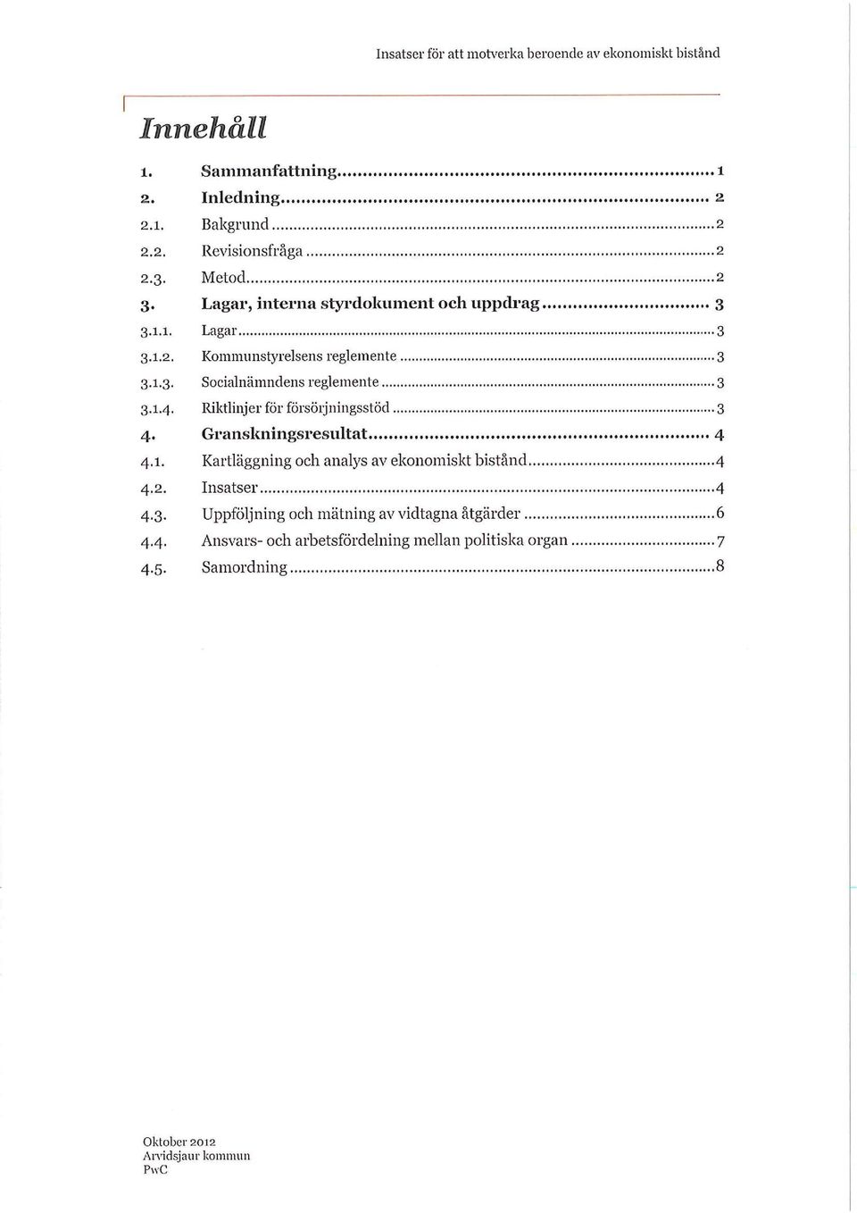 Granskningsresultat 4 Kartläggning och analys av ekonomiskt bistånd 4 4. 2. Insatser 4 4.3.